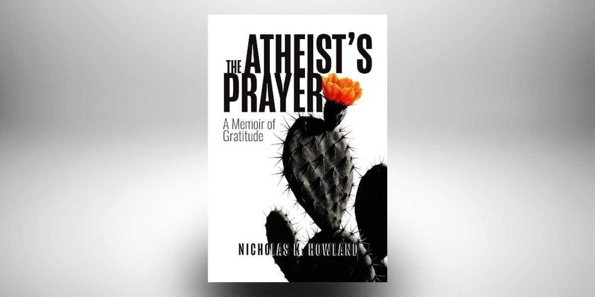 Dr. Nicholas K. Howland Examines Identity and Reinvention in The Atheist’s Prayer